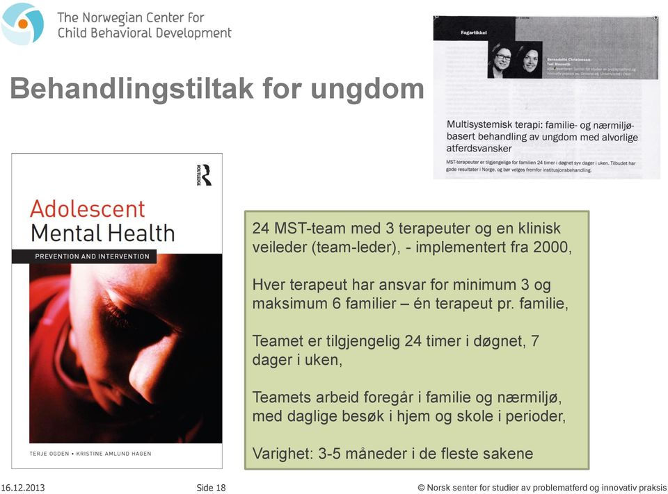 familie, Teamet er tilgjengelig 24 timer i døgnet, 7 dager i uken, Teamets arbeid foregår i familie og nærmiljø, med