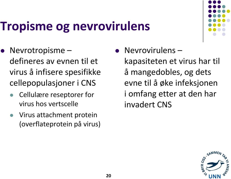 attachmentprotein (overflateprotein på virus) Nevrovirulens kapasiteten et virus har