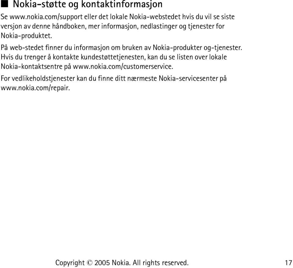 tjenester for Nokia-produktet. På web-stedet finner du informasjon om bruken av Nokia-produkter og-tjenester.