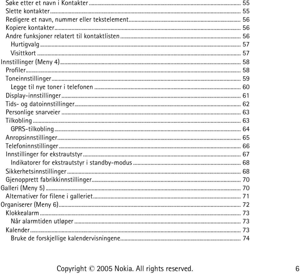 .. 62 Personlige snarveier... 63 Tilkobling... 63 GPRS-tilkobling... 64 Anropsinnstillinger... 65 Telefoninnstillinger... 66 Innstillinger for ekstrautstyr.