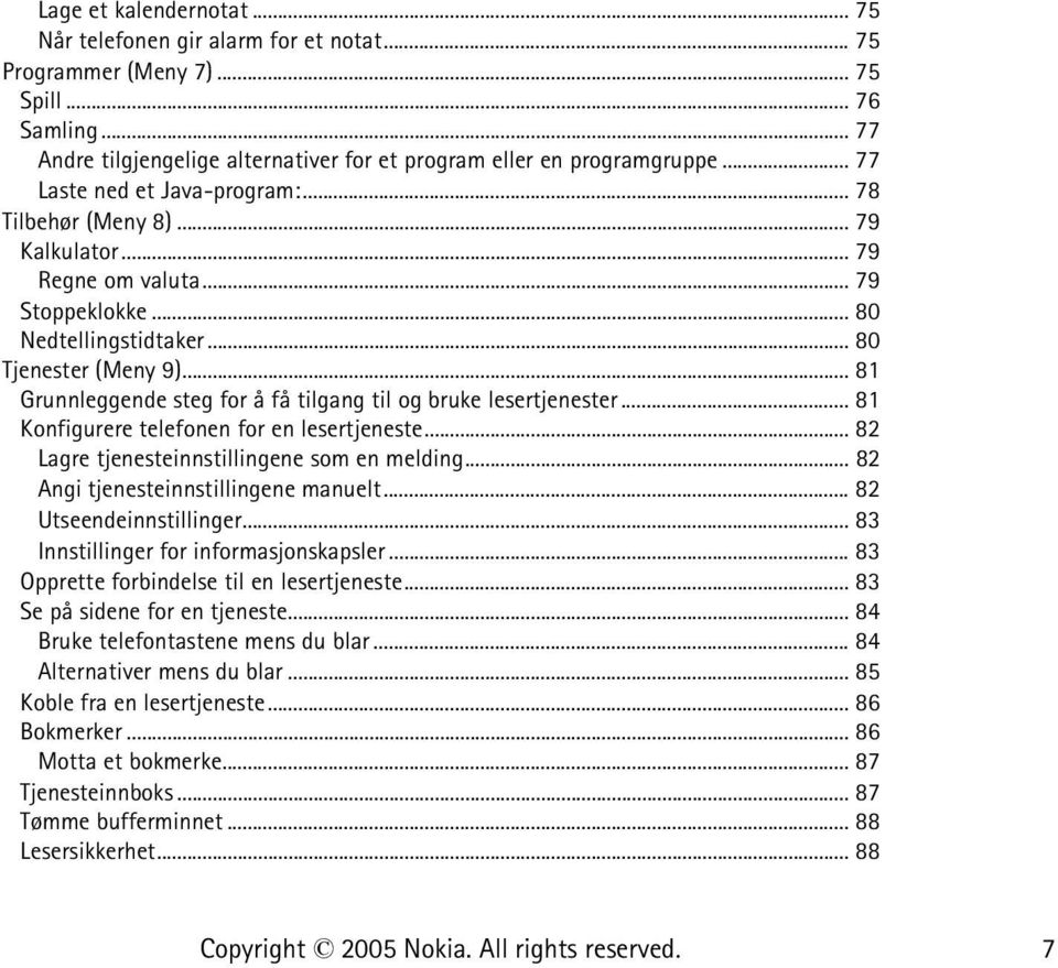 .. 81 Grunnleggende steg for å få tilgang til og bruke lesertjenester... 81 Konfigurere telefonen for en lesertjeneste... 82 Lagre tjenesteinnstillingene som en melding.