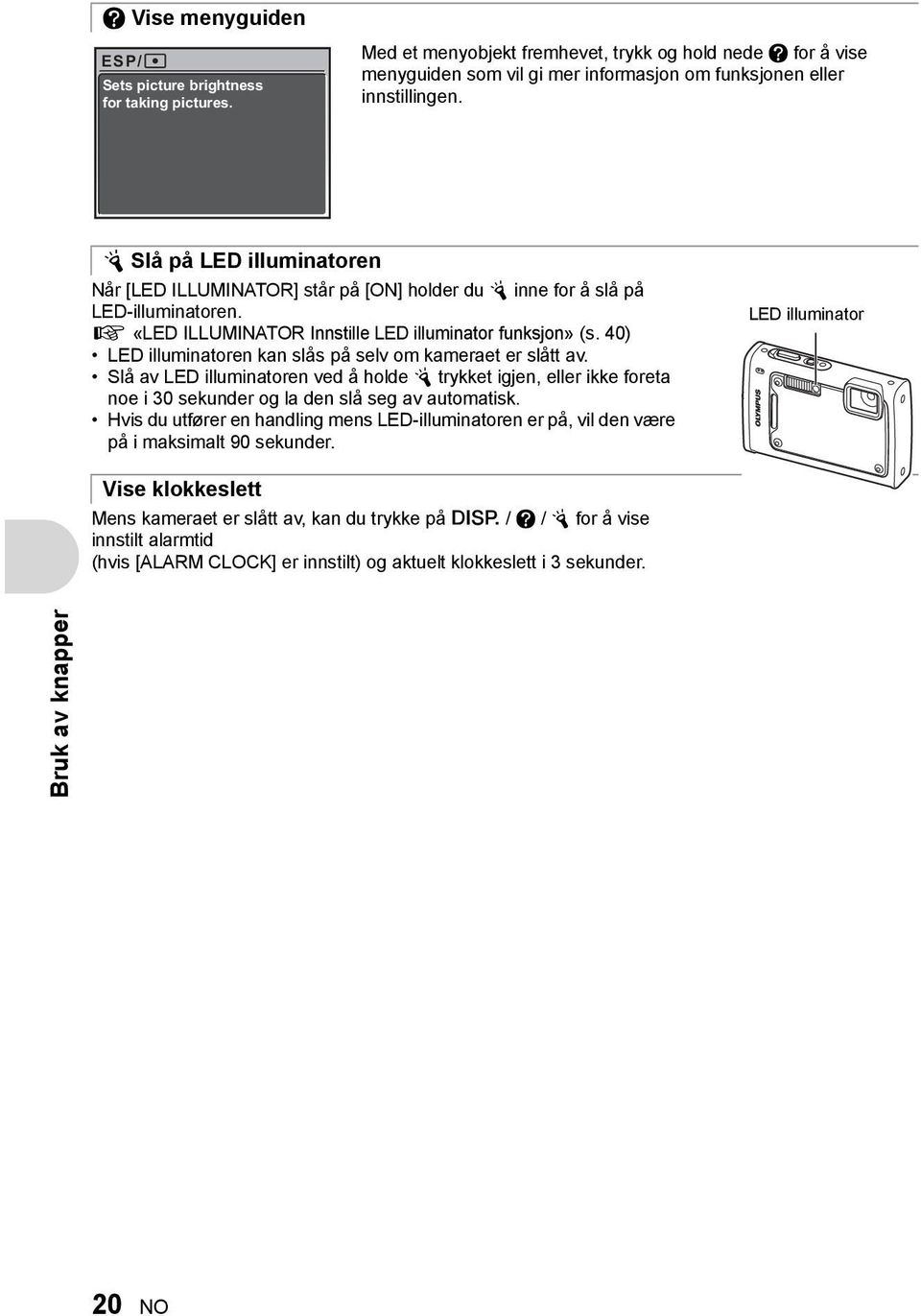 Y Slå på LED illuminatoren Når [LED ILLUMINATOR] står på [ON] holder du Y inne for å slå på LED-illuminatoren. g «LED ILLUMINATOR Innstille LED illuminator funksjon» (s.