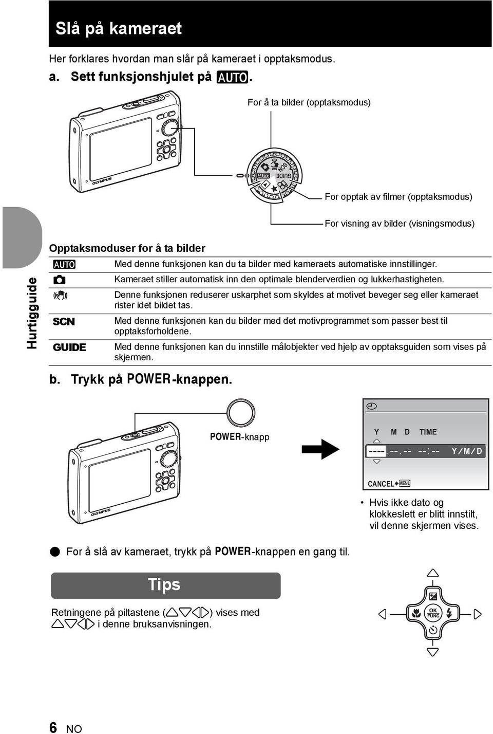 kameraets automatiske innstillinger. Kameraet stiller automatisk inn den optimale blenderverdien og lukkerhastigheten.