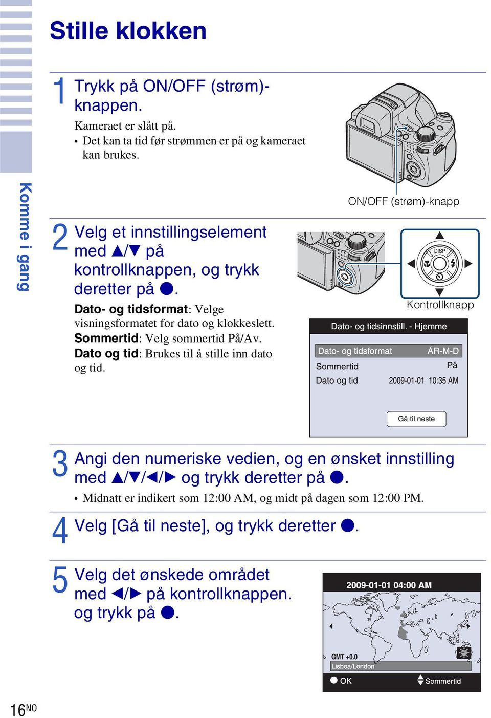 Sommertid: Velg sommertid På/Av. Dato og tid: Brukes til å stille inn dato og tid.