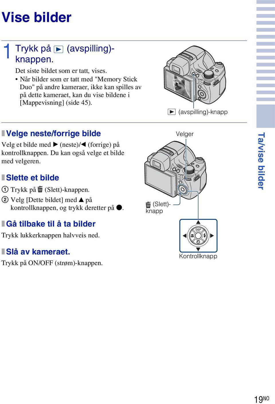 (avspilling)-knapp x Velge neste/forrige bilde Velg et bilde med B (neste)/b (forrige) på kontrollknappen. Du kan også velge et bilde med velgeren.