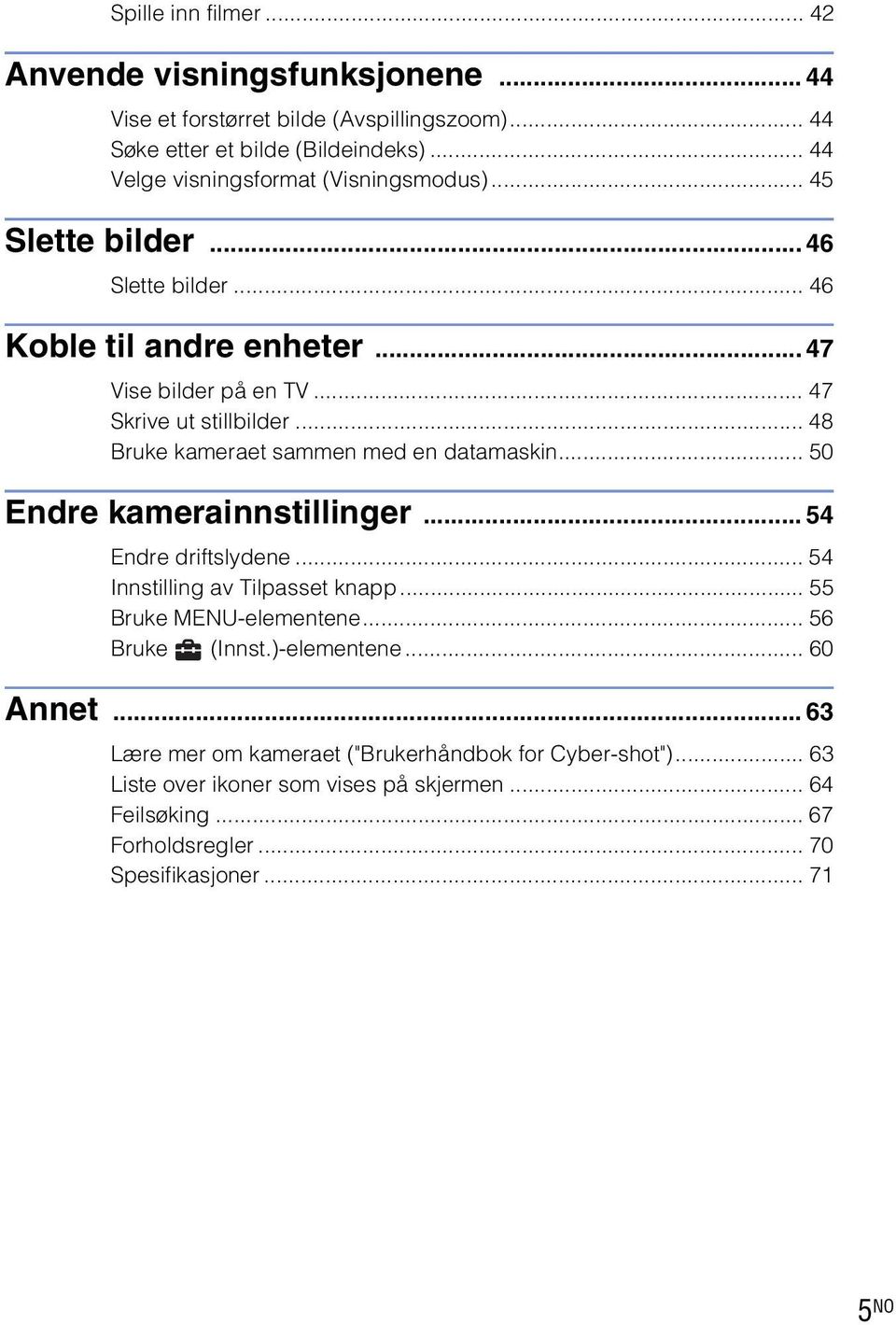 .. 48 Bruke kameraet sammen med en datamaskin... 50 Endre kamerainnstillinger... 54 Endre driftslydene... 54 Innstilling av Tilpasset knapp... 55 Bruke MENU-elementene.