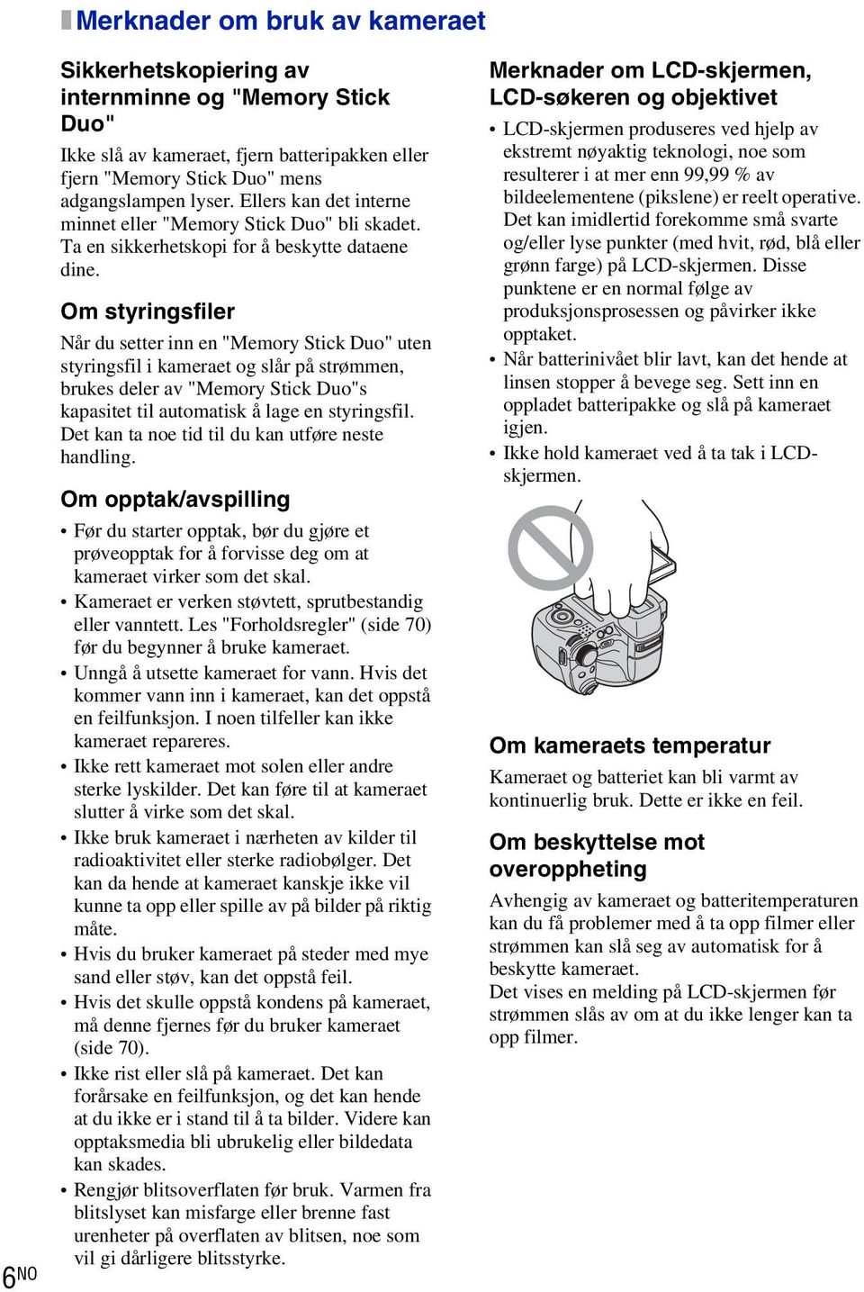 Om styringsfiler Når du setter inn en "Memory Stick Duo" uten styringsfil i kameraet og slår på strømmen, brukes deler av "Memory Stick Duo"s kapasitet til automatisk å lage en styringsfil.