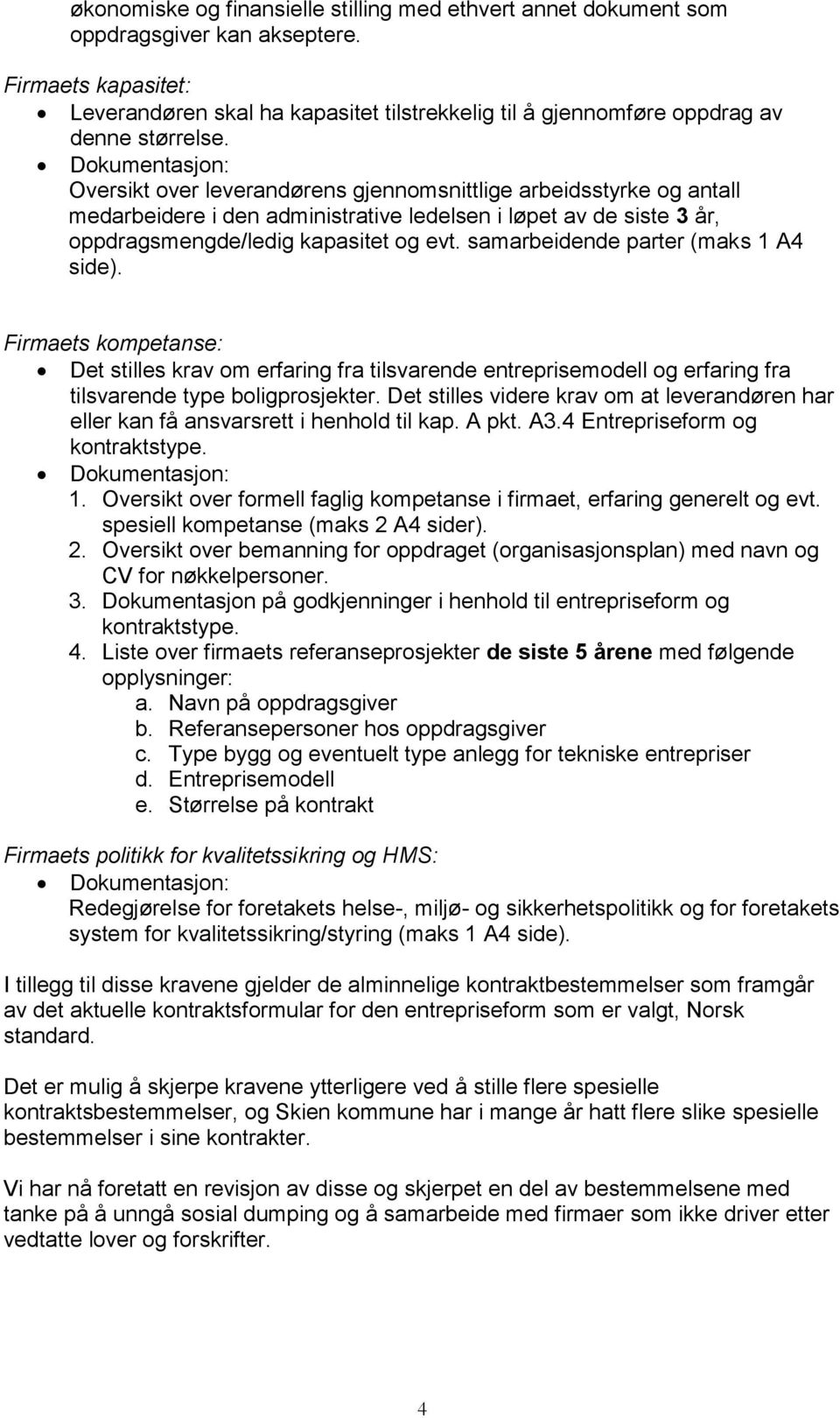 Oversikt over leverandørens gjennomsnittlige arbeidsstyrke og antall medarbeidere i den administrative ledelsen i løpet av de siste 3 år, oppdragsmengde/ledig kapasitet og evt.