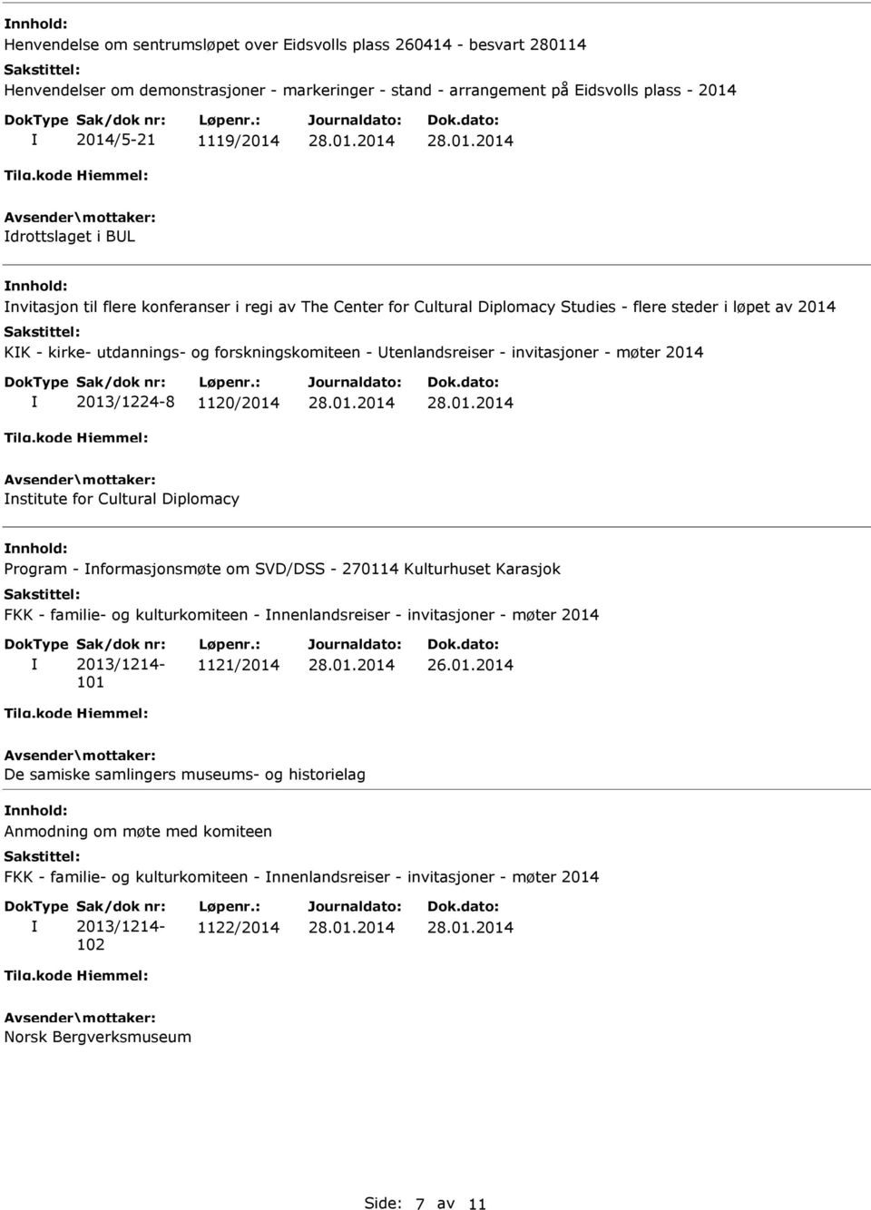 møter 2014 2013/1224-8 1120/2014 nstitute for Cultural Diplomacy Program - nformasjonsmøte om SVD/DSS - 270114 Kulturhuset Karasjok FKK - familie- og kulturkomiteen - nnenlandsreiser - invitasjoner -