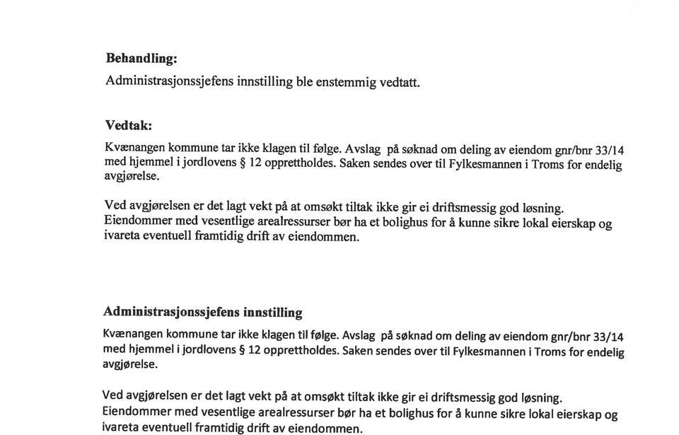 med hjemmel i j ordlovens 12 opprettholdes. Saken sendes over til Fylkesmannen i Troms for endelig Kvænangen kommune tar ikke klagen til følge.