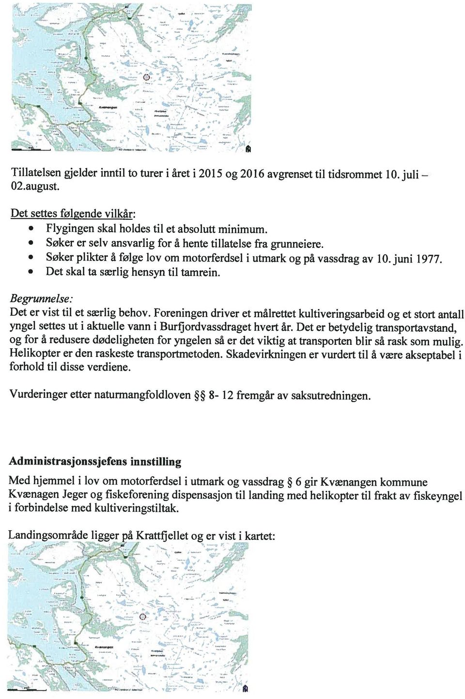 Kvænangen kommune Administrasjonssjefens innstilling Vurderinger etter naturmangfoldloven 8-12 fremgår av saksutredningen.