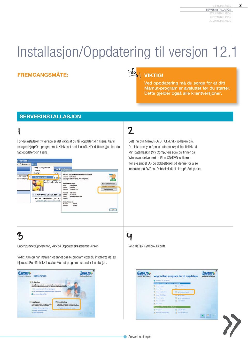 SERVERINSTALLASJON Før du installerer ny versjon er det viktig at du får oppdatert din lisens. Gå til menyen Hjelp/Om programmet. Klikk Last ned lisensfil.