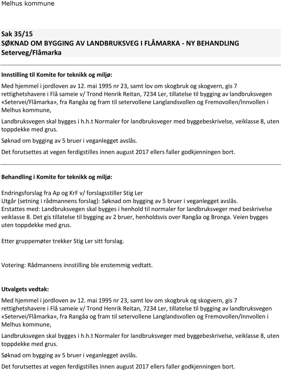 fram til setervollene Langlandsvollen og Fremovollen/Innvollen i Melhus kommune, Landbruksvegen skal bygges i h.h.t Normaler for landbruksveger med byggebeskrivelse, veiklasse 8, uten toppdekke med grus.