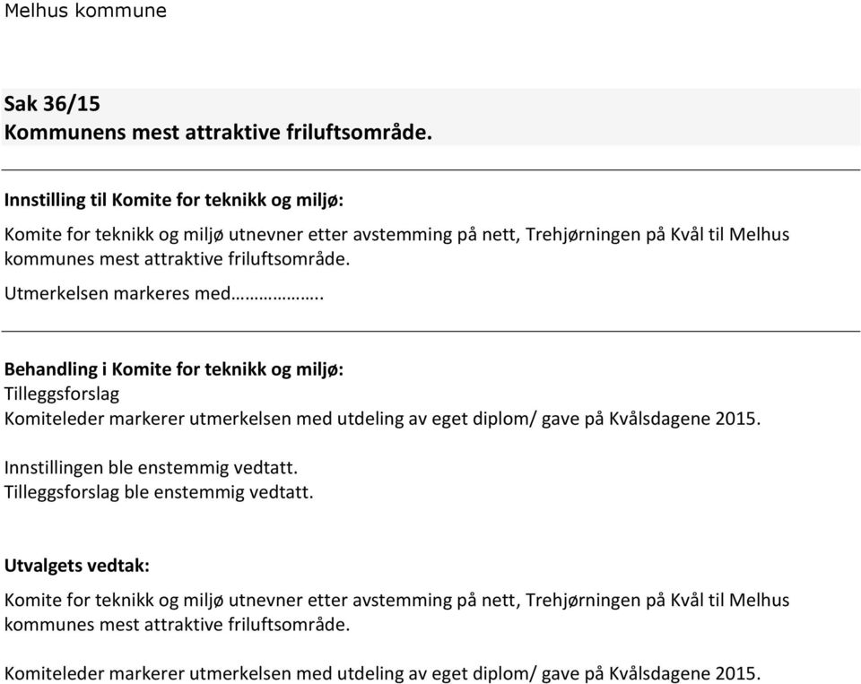 Utmerkelsen markeres med.. Behandling i Komite for teknikk og miljø: Tilleggsforslag Komiteleder markerer utmerkelsen med utdeling av eget diplom/ gave på Kvålsdagene 2015.