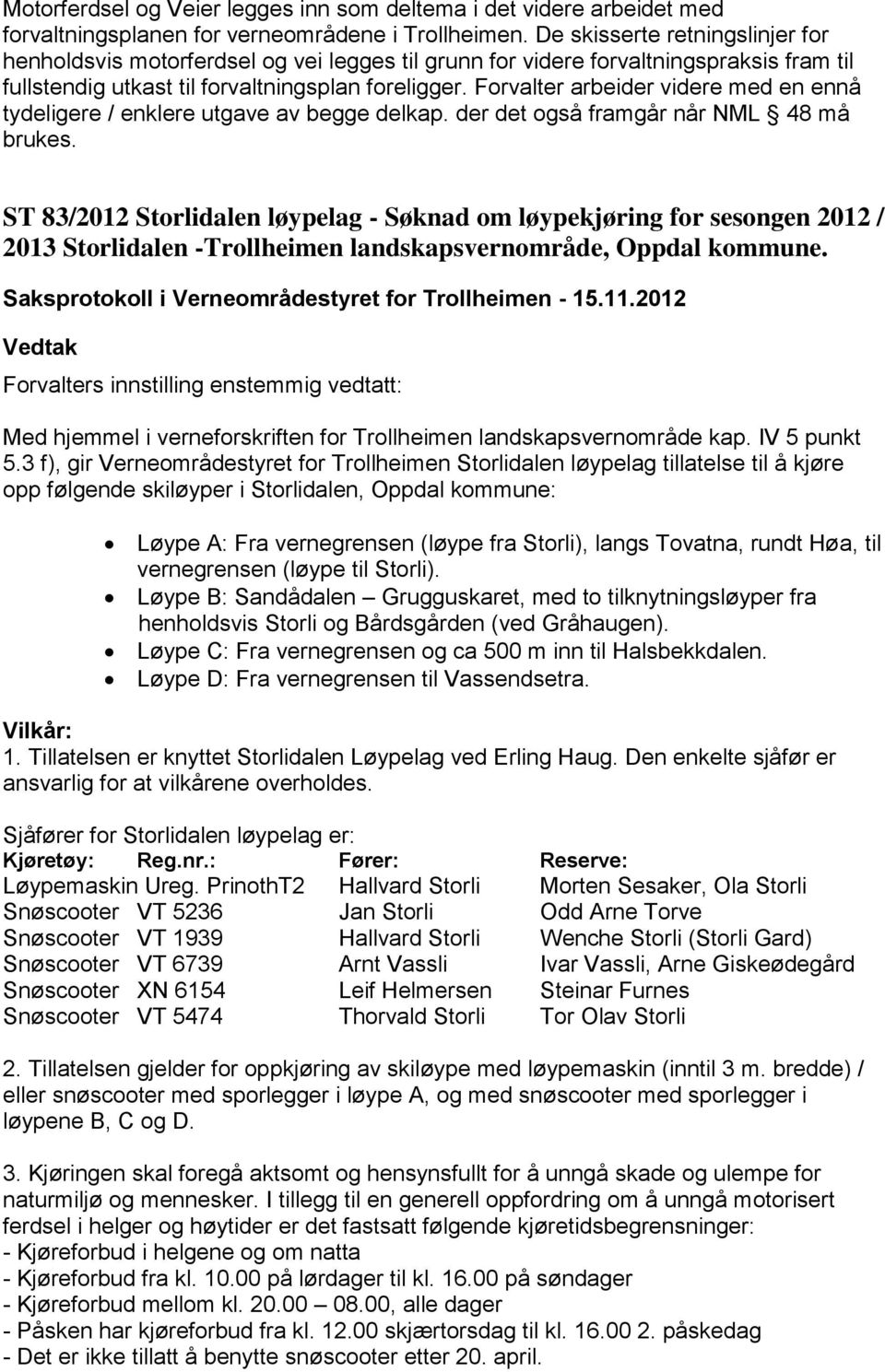 Forvalter arbeider videre med en ennå tydeligere / enklere utgave av begge delkap. der det også framgår når NML 48 må brukes.