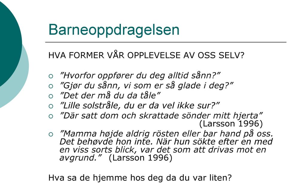 Där satt dom och skrattade sönder mitt hjerta (Larsson 1996) Mamma højde aldrig rösten eller bar hand på oss.