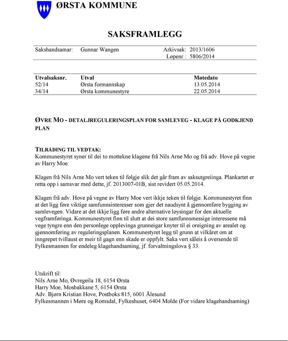 2014 ØVRE MO - DETALJREGULERINGSPLAN FOR SAMLEVEG - KLAGE PÅ GODKJEND PLAN TILRÅDING TIL VEDTAK: Kommunestyret syner til dei to mottekne klagene frå Nils Arne Mo og frå adv.