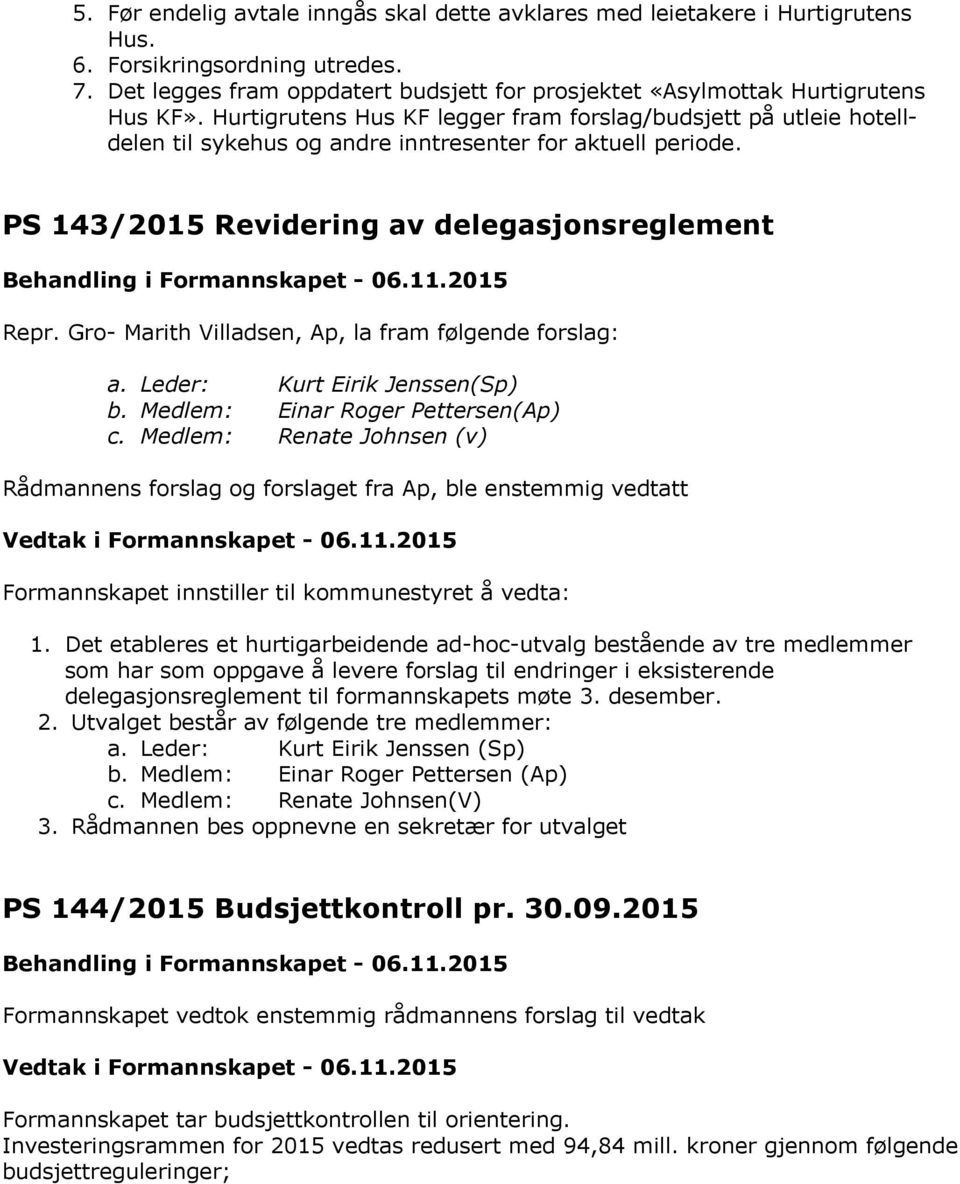 Hurtigrutens Hus KF legger fram forslag/budsjett på utleie hotelldelen til sykehus og andre inntresenter for aktuell periode. PS 143/2015 Revidering av delegasjonsreglement Repr.