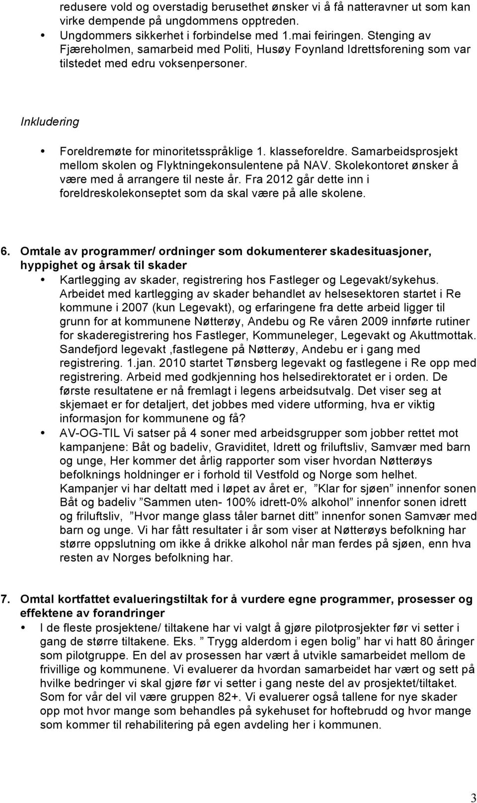 Samarbeidsprosjekt mellom skolen og Flyktningekonsulentene på NAV. Skolekontoret ønsker å være med å arrangere til neste år.