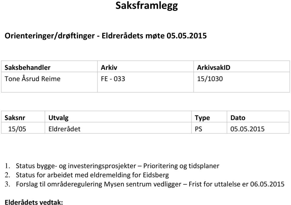 Status bygge- og investeringsprosjekter Prioritering og tidsplaner 2.