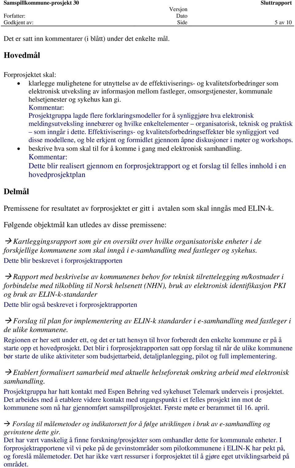 kommunale helsetjenester og sykehus kan gi.