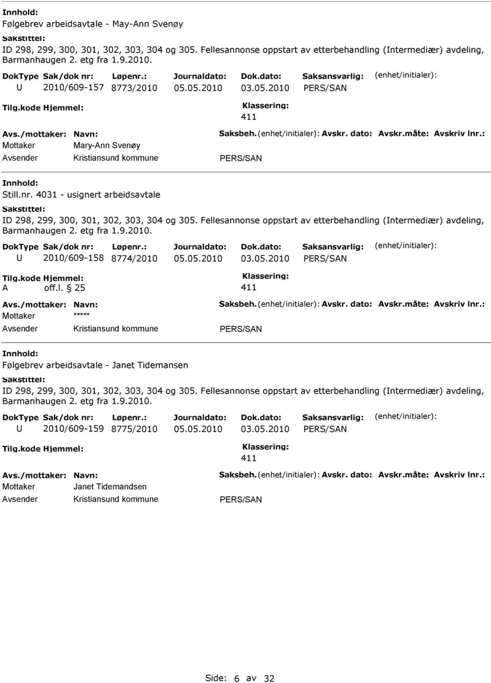 Fellesannonse oppstart av etterbehandling (ntermediær) avdeling, 2010/609-158 8774/2010 vs./mottaker: Navn: Saksbeh. vskr. dato: vskr.måte: vskriv lnr.