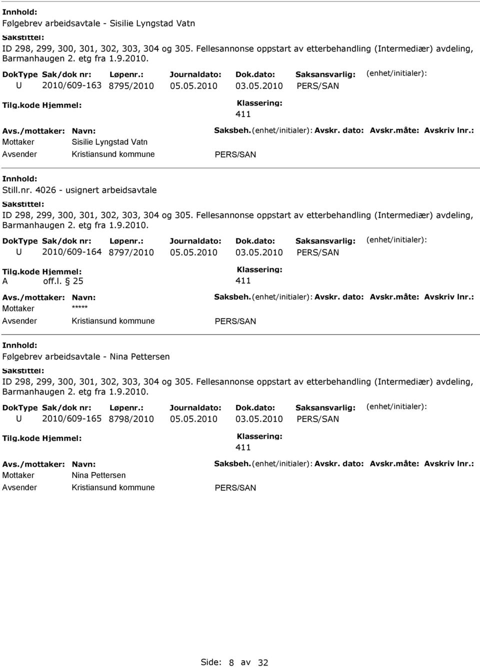 Fellesannonse oppstart av etterbehandling (ntermediær) avdeling, 2010/609-164 8797/2010 vs./mottaker: Navn: Saksbeh. vskr. dato: vskr.måte: vskriv lnr.