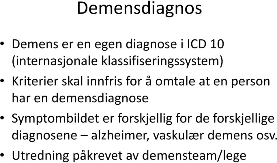 har en demensdiagnose Symptombildet er forskjellig for de forskjellige