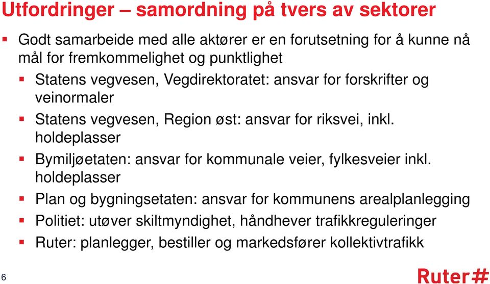 inkl. holdeplasser Bymiljøetaten: ansvar for kommunale veier, fylkesveier inkl.