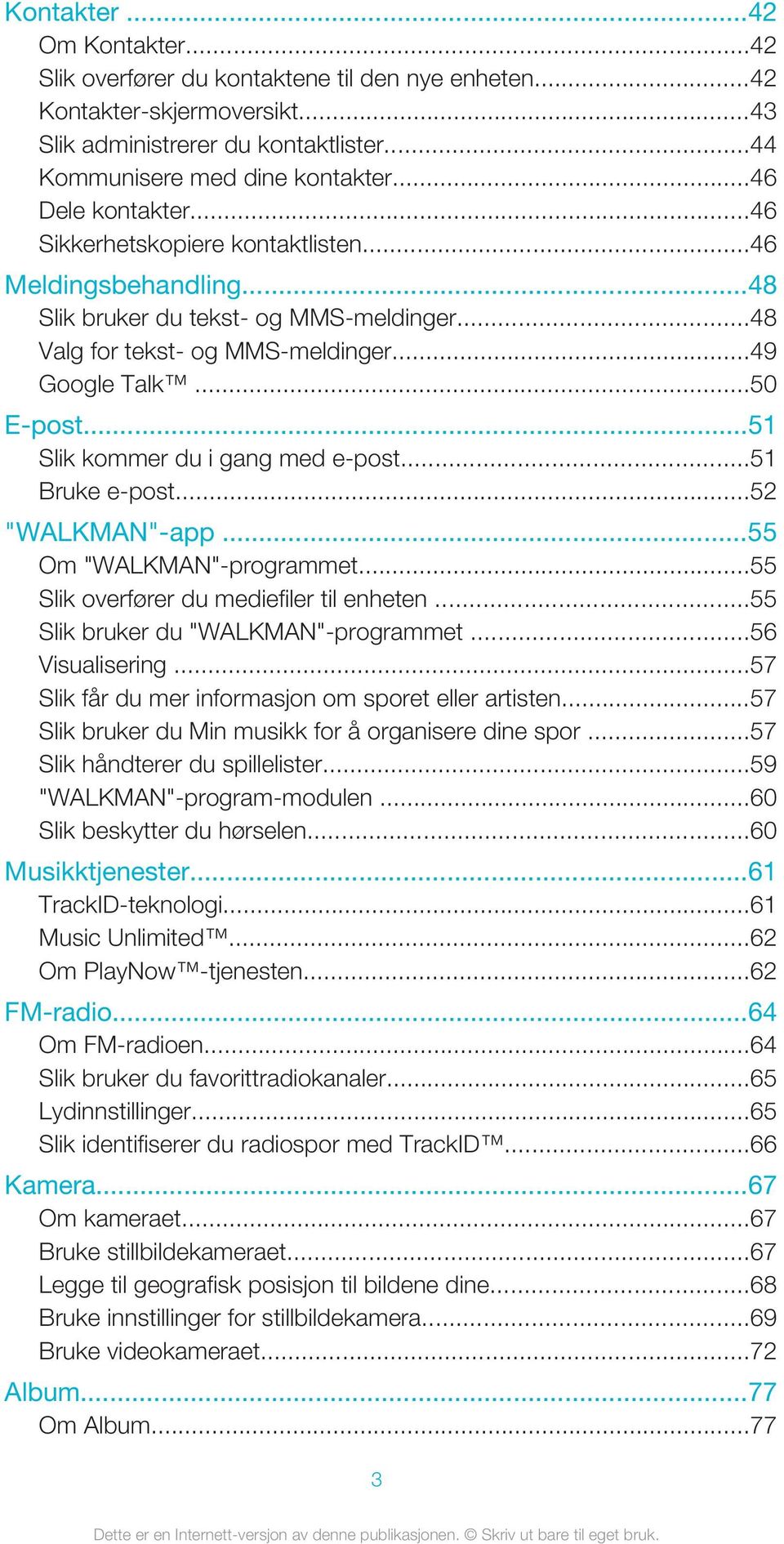 ..51 Slik kommer du i gang med e-post...51 Bruke e-post...52 "WALKMAN"-app...55 Om "WALKMAN"-programmet...55 Slik overfører du mediefiler til enheten...55 Slik bruker du "WALKMAN"-programmet.