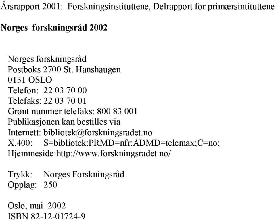 Hanshaugen 0131 OSLO Telefon: 22 03 70 00 Telefaks: 22 03 70 01 Grønt nummer telefaks: 800 83 001 Publikasjonen kan