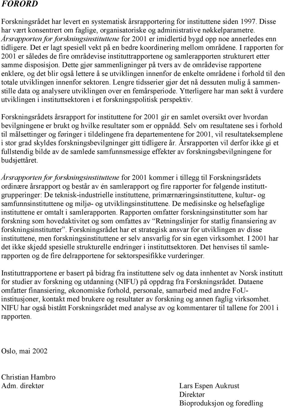 I rapporten for 2001 er således de fire områdevise instituttrapportene og samlerapporten strukturert etter samme disposisjon.