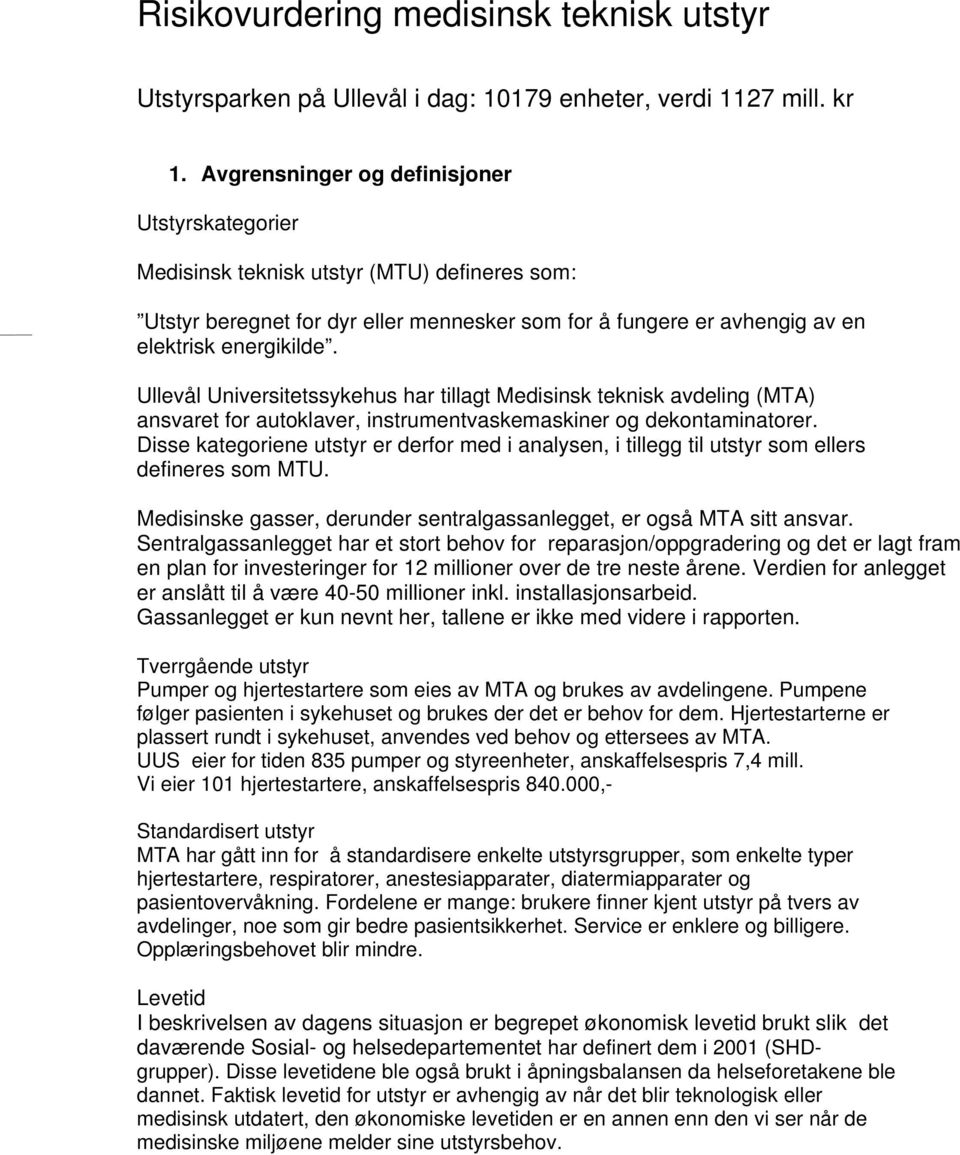 Ullevål Universitetssykehus har tillagt Medisinsk teknisk avdeling (MTA) ansvaret for autoklaver, instrumentvaskemaskiner og dekontaminatorer.