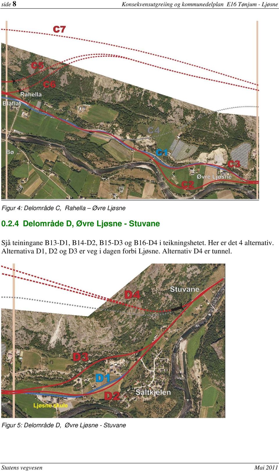 4 Delområde D, Øvre Ljøsne - Stuvane Sjå teiningane B13-D1, B14-D2, B15-D3 og B16-D4 i