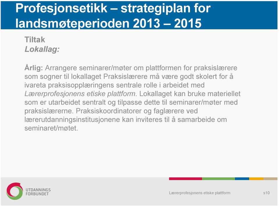 Lokallaget kan bruke materiellet som er utarbeidet sentralt og tilpasse dette til seminarer/møter med