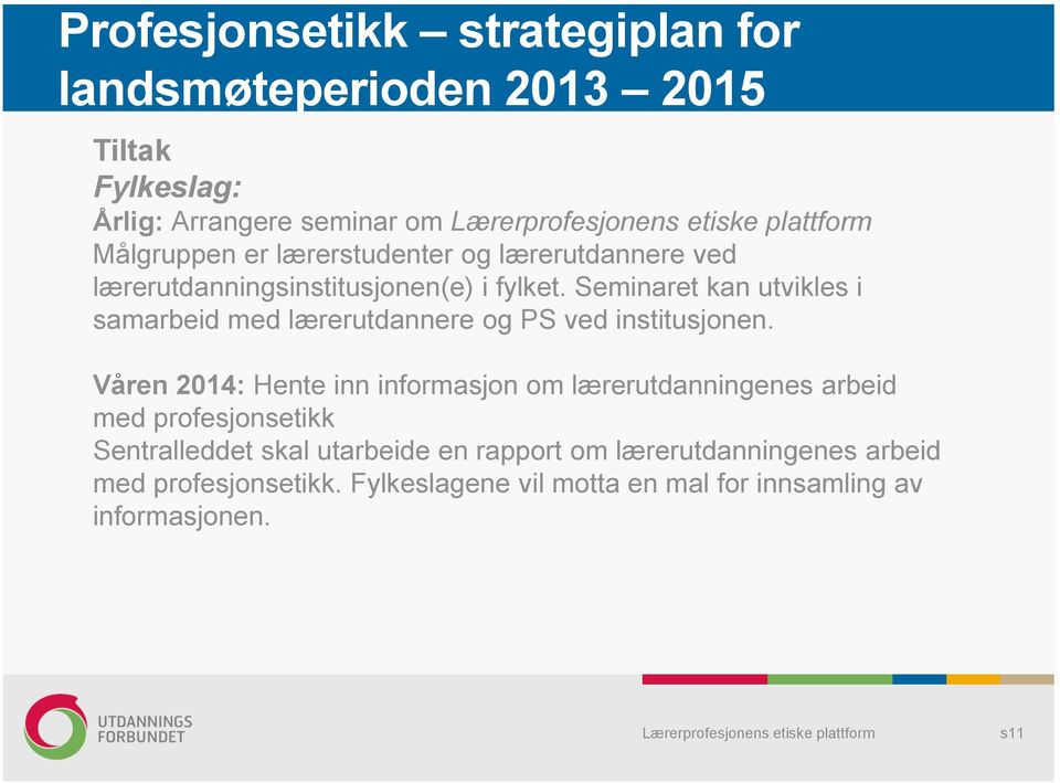 Seminaret kan utvikles i samarbeid med lærerutdannere og PS ved institusjonen.