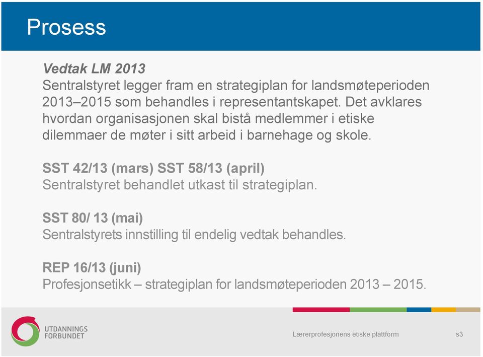 Det avklares hvordan organisasjonen skal bistå medlemmer i etiske dilemmaer de møter i sitt arbeid i barnehage og