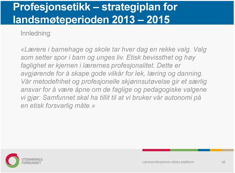 Dette er avgjørende for å skape gode vilkår for lek, læring og danning.