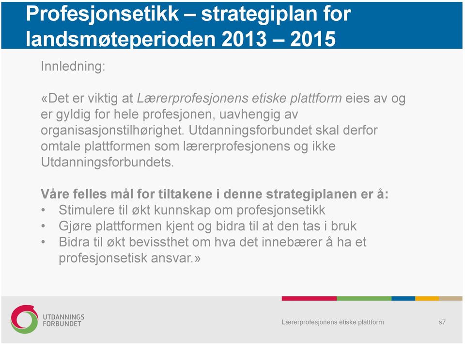 Våre felles mål for tiltakene i denne strategiplanen er å: Stimulere til økt kunnskap om profesjonsetikk Gjøre