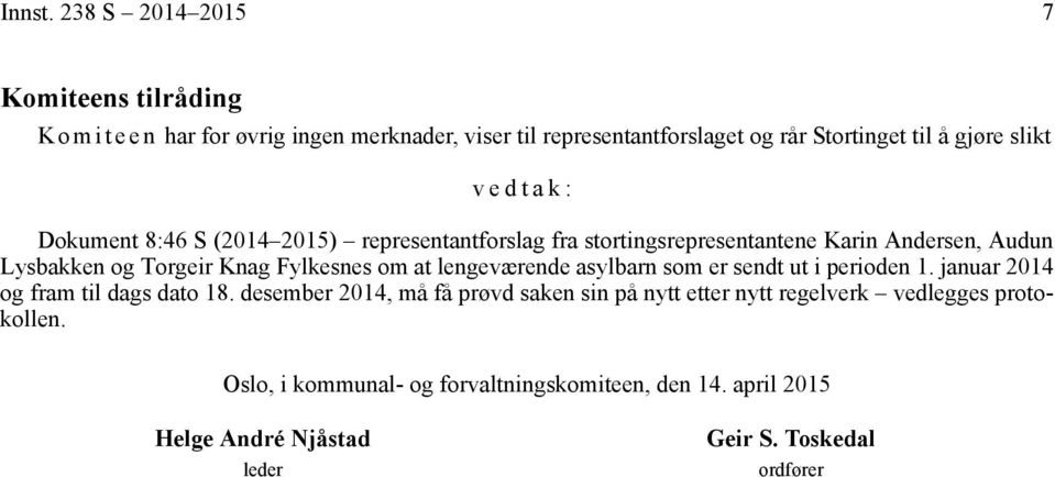 slikt vedtak: Dokument 8:46 S (2014 2015) representantforslag fra stortingsrepresentantene Karin Andersen, Audun Lysbakken og Torgeir Knag Fylkesnes