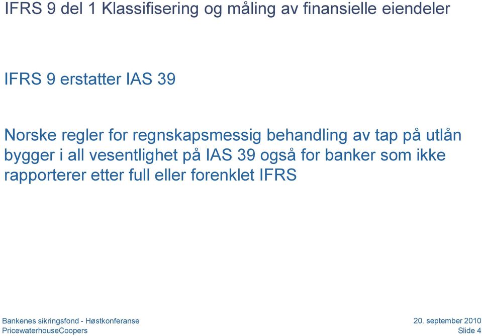 på utlån bygger i all vesentlighet på IAS 39 også for banker som ikke