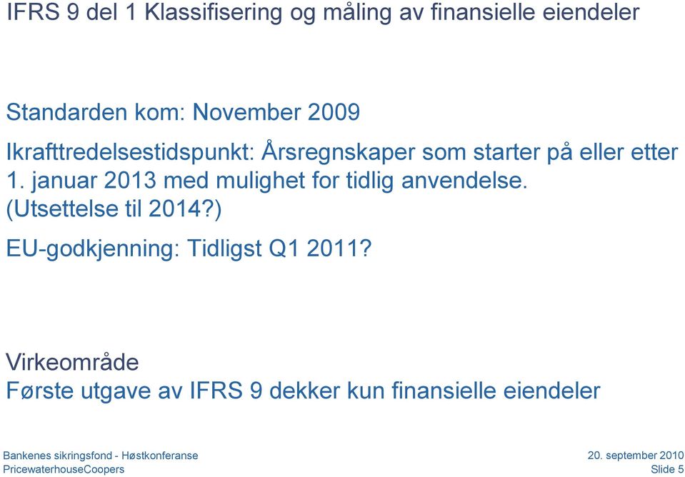 januar 2013 med mulighet for tidlig anvendelse. (Utsettelse til 2014?