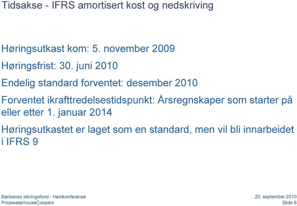 juni 2010 Endelig standard forventet: desember 2010 Forventet ikrafttredelsestidspunkt: