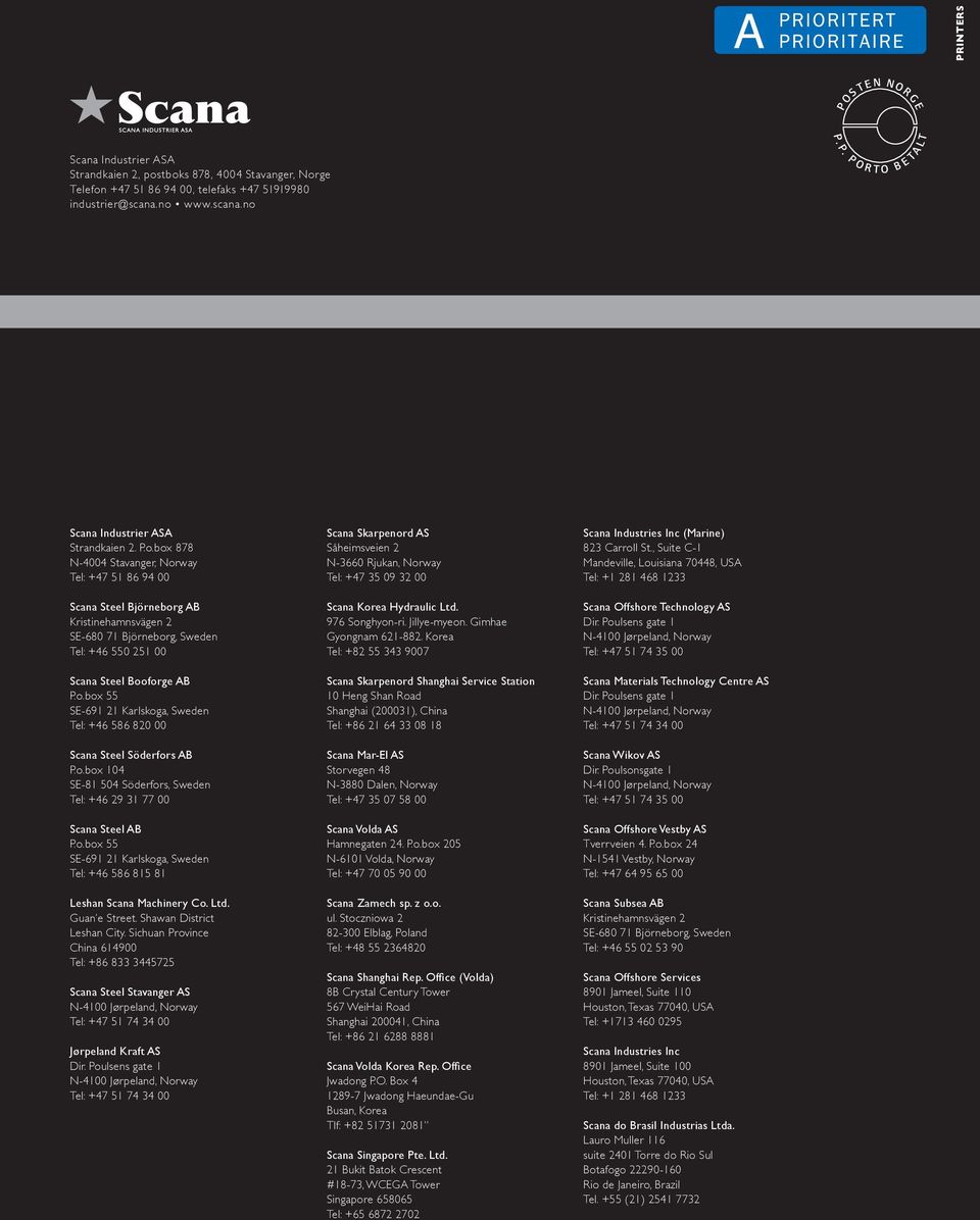 o.box 104 SE-81 504 Söderfors, Sweden Tel: +46 29 31 77 00 Scana Steel AB P.o.box 55 SE-691 21 Karlskoga, Sweden Tel: +46 586 815 81 Leshan Scana Machinery Co. Ltd. Guan e Street.