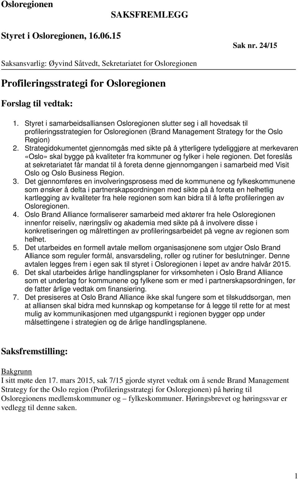 Strategidokumentet gjennomgås med sikte på å ytterligere tydeliggjøre at merkevaren «Oslo» skal bygge på kvaliteter fra kommuner og fylker i hele regionen.