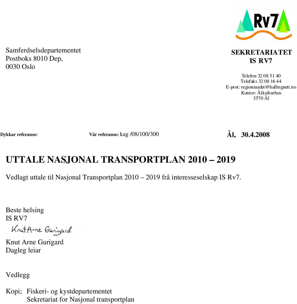2008 UTTALE NASJONAL TRANSPORTPLAN 2010 2019 Vedlagt uttale til Nasjonal Transportplan 2010 2019 frå interesseselskap IS Rv7.