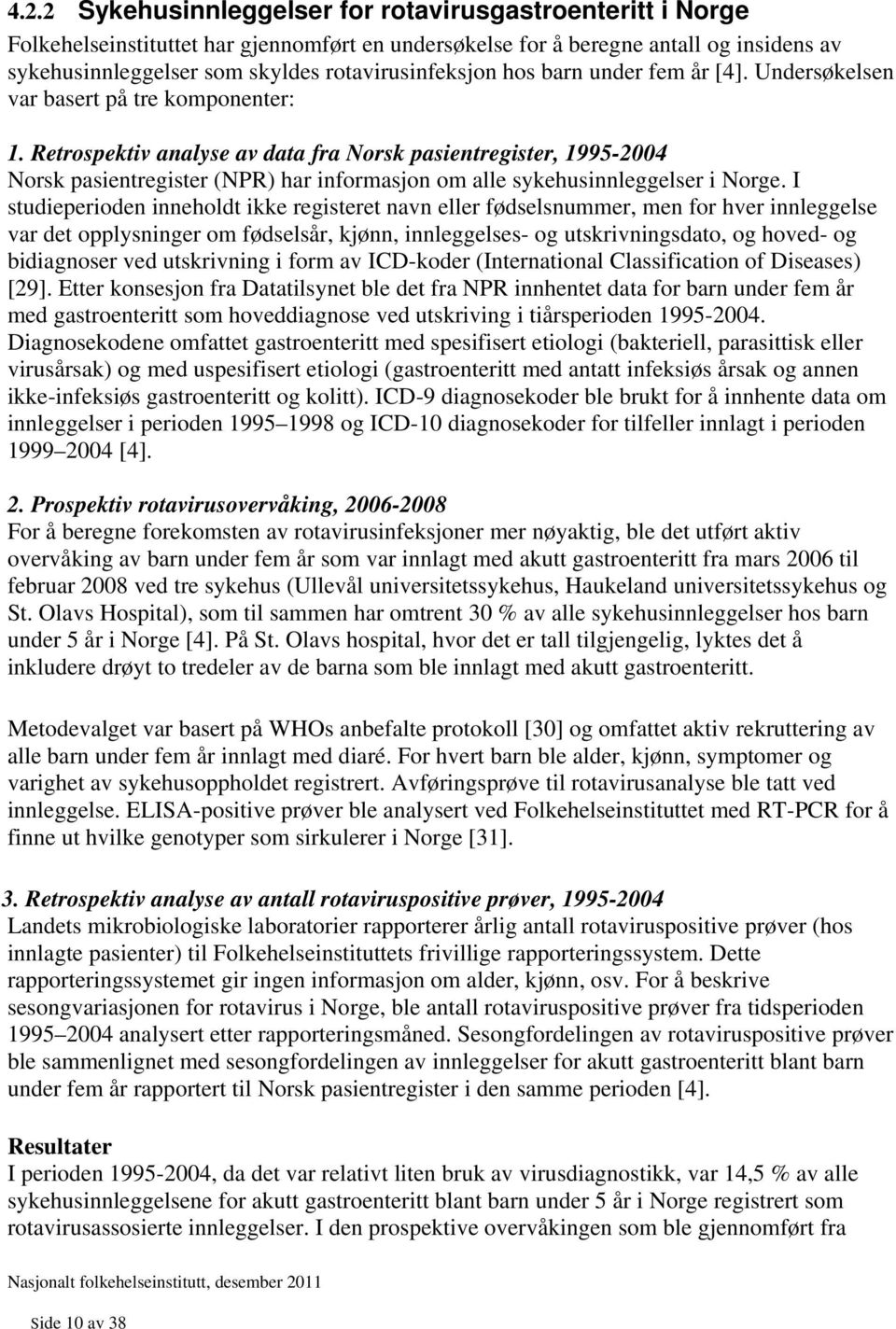 Retrospektiv analyse av data fra Norsk pasientregister, 1995-2004 Norsk pasientregister (NPR) har informasjon om alle sykehusinnleggelser i Norge.