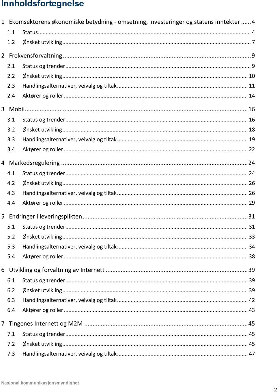 3 Handlingsalternativer, veivalg og tiltak... 19 3.4 Aktører og roller... 22 4 Markedsregulering... 24 4.1 Status og trender... 24 4.2 Ønsket utvikling... 26 4.