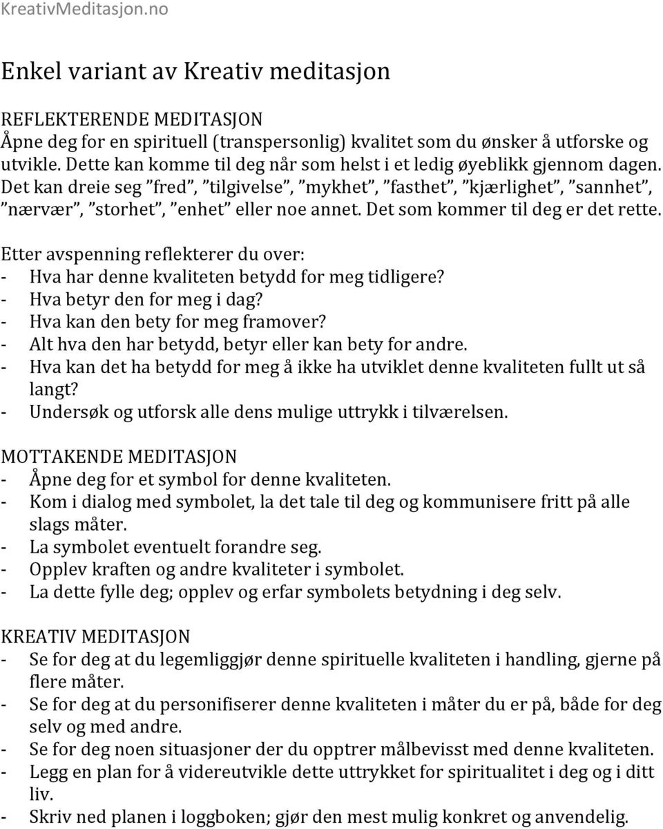 Det som kommer til deg er det rette. Etter avspenning reflekterer du over: Hva har denne kvaliteten betydd for meg tidligere? Hva betyr den for meg i dag? Hva kan den bety for meg framover?