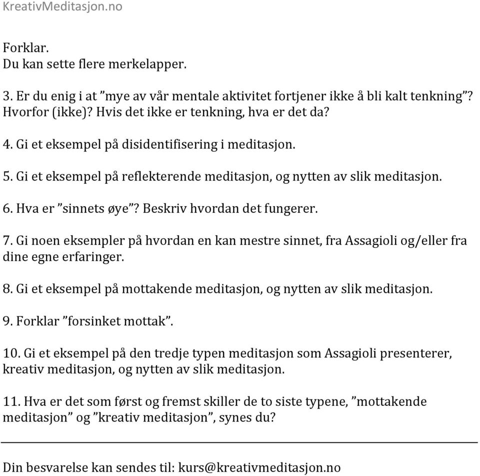 Gi noen eksempler på hvordan en kan mestre sinnet, fra Assagioli og/eller fra dine egne erfaringer. 8. Gi et eksempel på mottakende meditasjon, og nytten av slik meditasjon. 9.